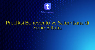 Prediksi Benevento vs Salernitana di Serie B Italia