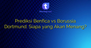 Prediksi Benfica vs Borussia Dortmund: Siapa yang Akan Menang?