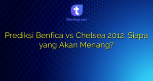 Prediksi Benfica vs Chelsea 2012: Siapa yang Akan Menang?