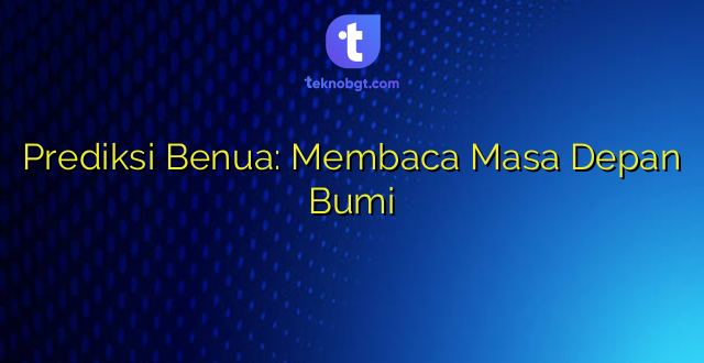 Prediksi Benua: Membaca Masa Depan Bumi