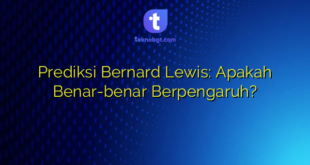 Prediksi Bernard Lewis: Apakah Benar-benar Berpengaruh?