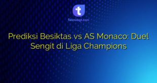 Prediksi Besiktas vs AS Monaco: Duel Sengit di Liga Champions