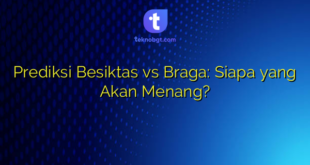 Prediksi Besiktas vs Braga: Siapa yang Akan Menang?