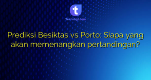 Prediksi Besiktas vs Porto: Siapa yang akan memenangkan pertandingan?
