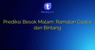 Prediksi Besok Malam: Ramalan Cuaca dan Bintang
