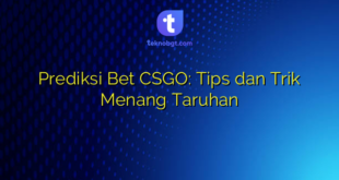 Prediksi Bet CSGO: Tips dan Trik Menang Taruhan