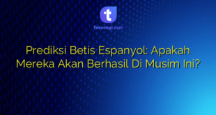 Prediksi Betis Espanyol: Apakah Mereka Akan Berhasil Di Musim Ini?