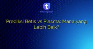 Prediksi Betis vs Plasma: Mana yang Lebih Baik?