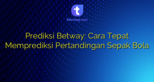 Prediksi Betway: Cara Tepat Memprediksi Pertandingan Sepak Bola