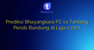 Prediksi Bhayangkara FC vs Tantang Persib Bandung di Liga 1 2021
