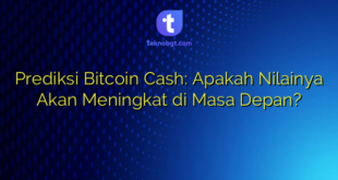 Prediksi Bitcoin Cash: Apakah Nilainya Akan Meningkat di Masa Depan?