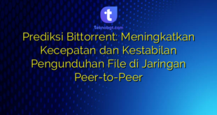 Prediksi Bittorrent: Meningkatkan Kecepatan dan Kestabilan Pengunduhan File di Jaringan Peer-to-Peer