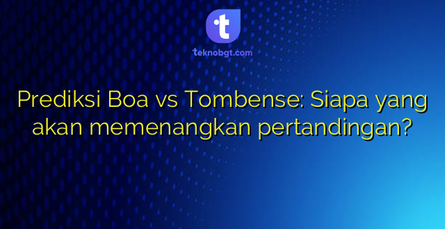 Prediksi Boa vs Tombense: Siapa yang akan memenangkan pertandingan?