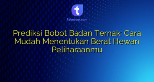 Prediksi Bobot Badan Ternak: Cara Mudah Menentukan Berat Hewan Peliharaanmu