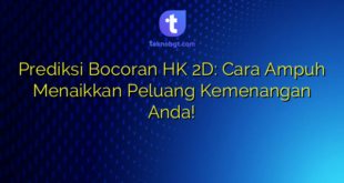 Prediksi Bocoran HK 2D: Cara Ampuh Menaikkan Peluang Kemenangan Anda!