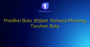 Prediksi Bola 365bet: Rahasia Menang Taruhan Bola