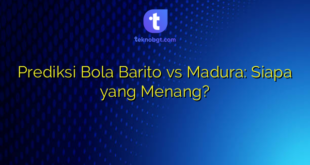 Prediksi Bola Barito vs Madura: Siapa yang Menang?