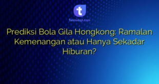 Prediksi Bola Gila Hongkong: Ramalan Kemenangan atau Hanya Sekadar Hiburan?