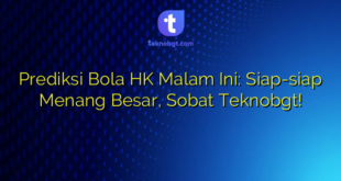 Prediksi Bola HK Malam Ini: Siap-siap Menang Besar, Sobat Teknobgt!