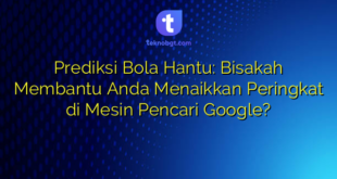 Prediksi Bola Hantu: Bisakah Membantu Anda Menaikkan Peringkat di Mesin Pencari Google?