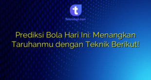 Prediksi Bola Hari Ini: Menangkan Taruhanmu dengan Teknik Berikut!