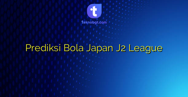 Prediksi Bola Japan J2 League