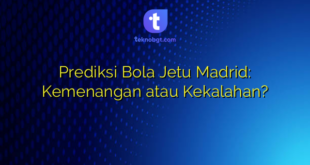 Prediksi Bola Jetu Madrid: Kemenangan atau Kekalahan?