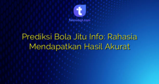 Prediksi Bola Jitu Info: Rahasia Mendapatkan Hasil Akurat