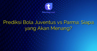 Prediksi Bola Juventus vs Parma: Siapa yang Akan Menang?