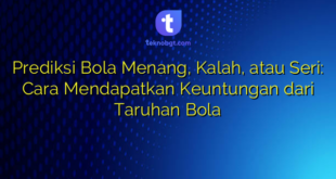 Prediksi Bola Menang, Kalah, atau Seri: Cara Mendapatkan Keuntungan dari Taruhan Bola