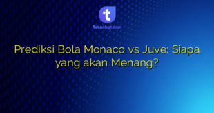 Prediksi Bola Monaco vs Juve: Siapa yang akan Menang?