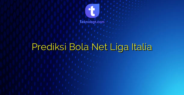 Prediksi Bola Net Liga Italia