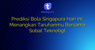 Prediksi Bola Singapura Hari Ini: Menangkan Taruhanmu Bersama Sobat Teknobgt