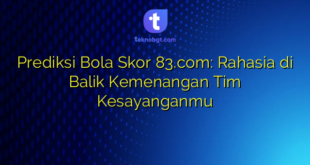 Prediksi Bola Skor 83.com: Rahasia di Balik Kemenangan Tim Kesayanganmu
