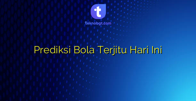 Prediksi Bola Terjitu Hari Ini