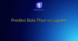 Prediksi Bola Thun vs Lugano