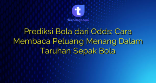 Prediksi Bola dari Odds: Cara Membaca Peluang Menang Dalam Taruhan Sepak Bola