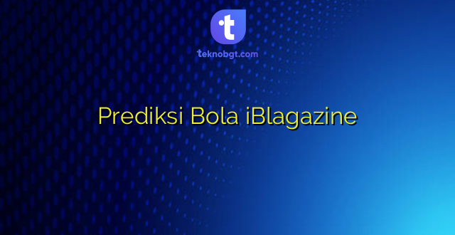 Prediksi Bola iBlagazine
