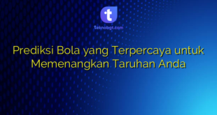 Prediksi Bola yang Terpercaya untuk Memenangkan Taruhan Anda