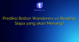Prediksi Bolton Wanderers vs Reading: Siapa yang akan Menang?