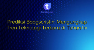 Prediksi Boogscristin: Mengungkap Tren Teknologi Terbaru di Tahun Ini