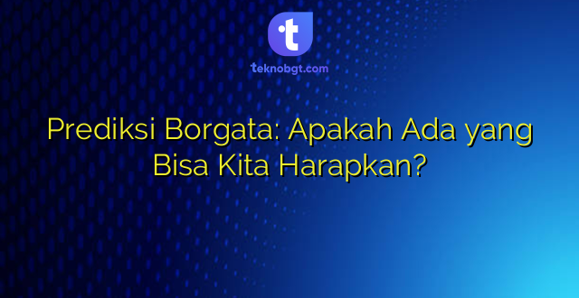 Prediksi Borgata: Apakah Ada yang Bisa Kita Harapkan?