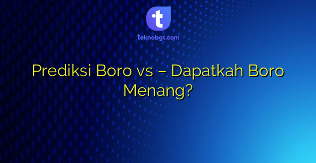 Prediksi Boro vs – Dapatkah Boro Menang?
