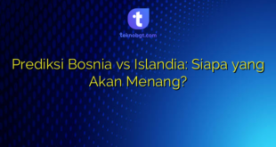 Prediksi Bosnia vs Islandia: Siapa yang Akan Menang?