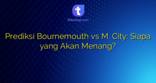 Prediksi Bournemouth vs M. City: Siapa yang Akan Menang?