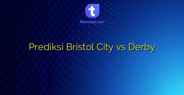 Prediksi Bristol City vs Derby