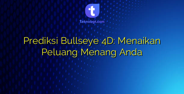 Prediksi Bullseye 4D: Menaikan Peluang Menang Anda