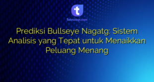 Prediksi Bullseye Nagatg: Sistem Analisis yang Tepat untuk Menaikkan Peluang Menang