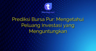 Prediksi Bursa Pur: Mengetahui Peluang Investasi yang Menguntungkan