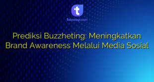 Prediksi Buzzheting: Meningkatkan Brand Awareness Melalui Media Sosial